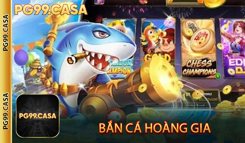 Bắn Cá Hoàng Gia